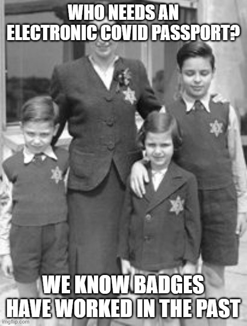 Jewish badges | WHO NEEDS AN ELECTRONIC COVID PASSPORT? WE KNOW BADGES HAVE WORKED IN THE PAST | image tagged in jewish badges | made w/ Imgflip meme maker