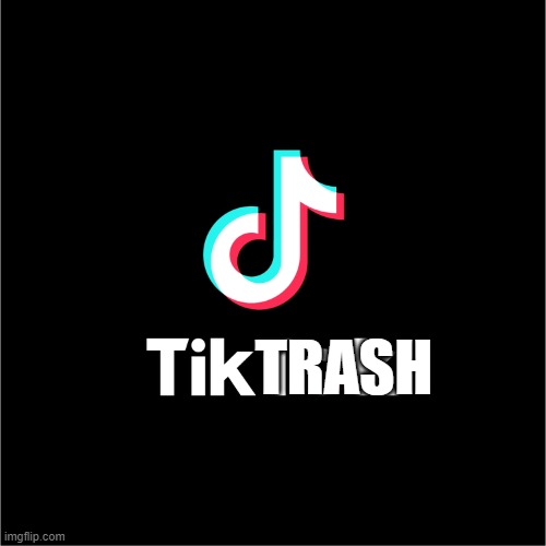 TikTRASH | TRASH | image tagged in tiktok logo,tiktok sucks | made w/ Imgflip meme maker