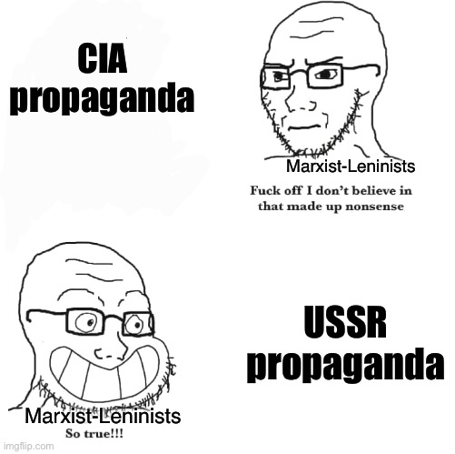 ML logic | CIA propaganda; Marxist-Leninists; USSR propaganda; Marxist-Leninists | image tagged in i don't believe in that made up nonsense so true,marxism-leninism,tankies,communism,socialism,ussr | made w/ Imgflip meme maker