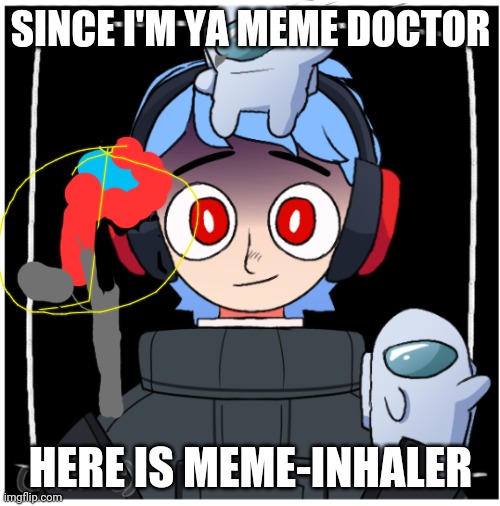 Here purple XD | SINCE I'M YA MEME DOCTOR; HERE IS MEME-INHALER | made w/ Imgflip meme maker