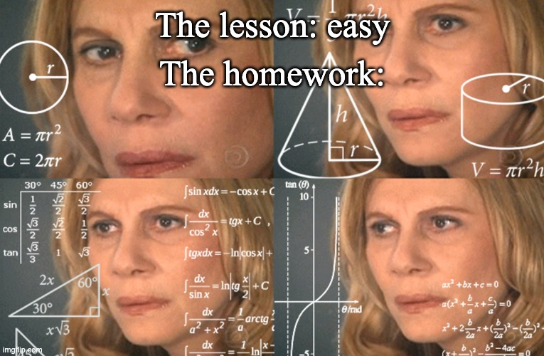 facts | The homework:; The lesson: easy | image tagged in confused math lady | made w/ Imgflip meme maker