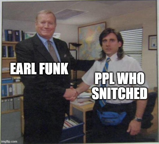 the office handshake | EARL FUNK; PPL WHO SNITCHED | image tagged in the office handshake | made w/ Imgflip meme maker