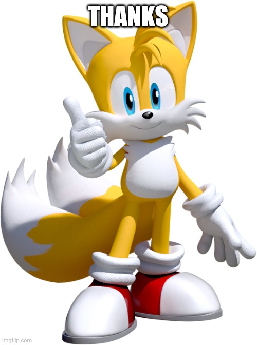 tails | THANKS | image tagged in tails | made w/ Imgflip meme maker