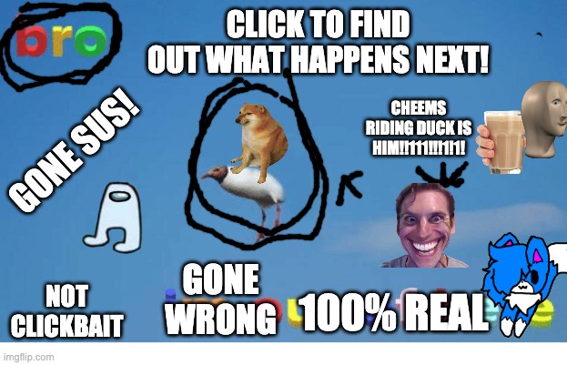 I’m looking at my old cringe comments | CLICK TO FIND OUT WHAT HAPPENS NEXT! CHEEMS RIDING DUCK IS HIM!!111!!!1!1! GONE SUS! GONE WRONG; 100% REAL; NOT CLICKBAIT | image tagged in bro i'm out of here | made w/ Imgflip meme maker