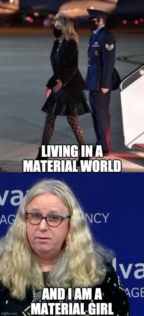 Dr Jill Material Girl in a Material World | LIVING IN A MATERIAL WORLD; AND I AM A MATERIAL GIRL | image tagged in dr jill material girl,rachel levine | made w/ Imgflip meme maker