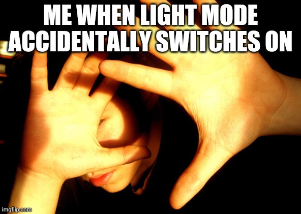AGHHHHHH | ME WHEN LIGHT MODE ACCIDENTALLY SWITCHES ON | image tagged in too bright | made w/ Imgflip meme maker