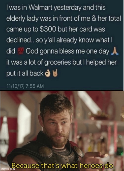 bEcAuSe ThAtS wHaT hErOeS dO | image tagged in that s what heroes do,funny,memes,funny memes,barney will eat all of your delectable biscuits,walmart | made w/ Imgflip meme maker