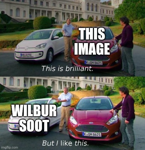 this is cool but i like this | THIS IMAGE WILBUR SOOT | image tagged in this is cool but i like this | made w/ Imgflip meme maker