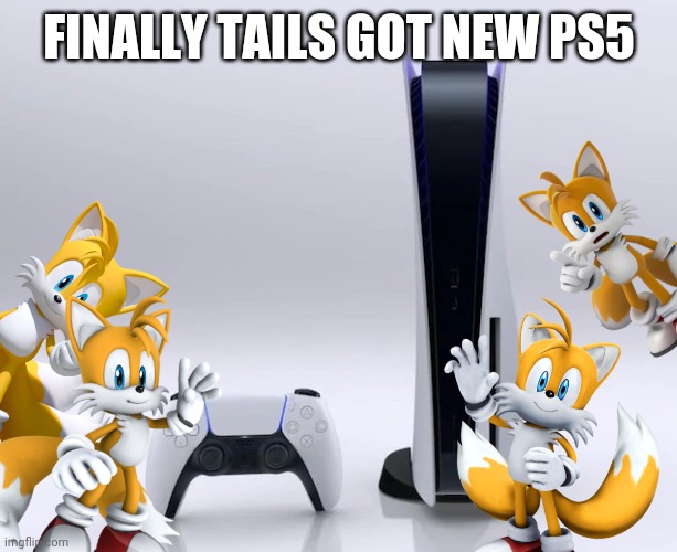 Ps5 | FINALLY TAILS GOT NEW PS5 | image tagged in ps5,tails,you got console | made w/ Imgflip meme maker