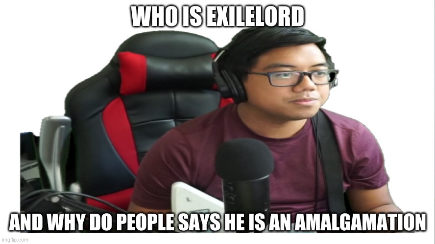 Acai Freeze | WHO IS EXILELORD; AND WHY DO PEOPLE SAYS HE IS AN AMALGAMATION | image tagged in acai freeze,acai,exilelord,clone hero | made w/ Imgflip meme maker