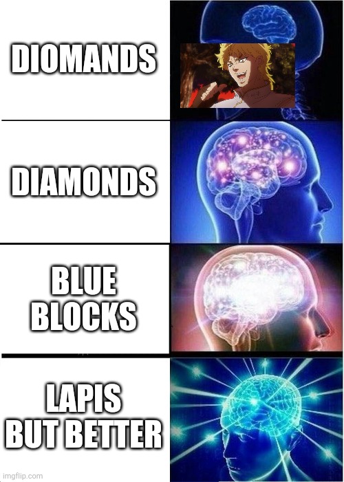 DIAMONDS | DIOMANDS; DIAMONDS; BLUE BLOCKS; LAPIS BUT BETTER | image tagged in memes,expanding brain | made w/ Imgflip meme maker