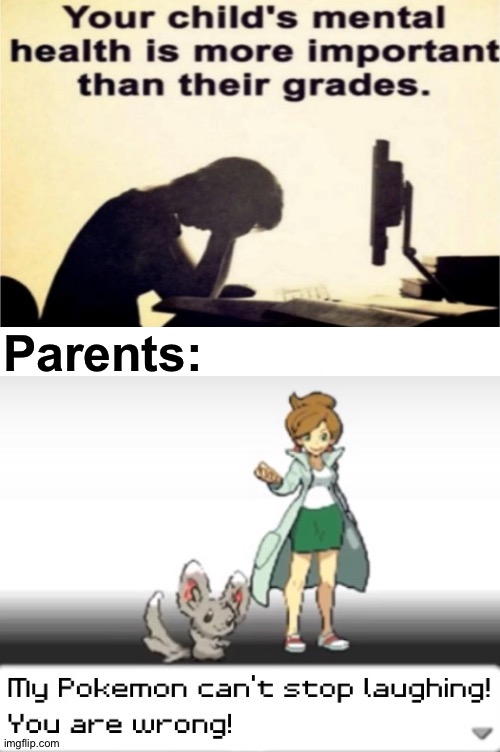 They can't think properly | Parents: | image tagged in my pokemon can't stop laughing you are wrong,funny,memes | made w/ Imgflip meme maker