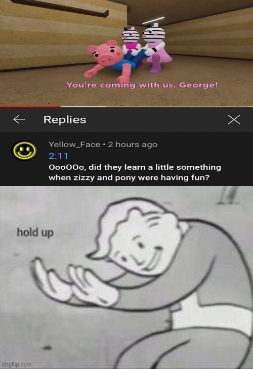 Wait what? | image tagged in fallout hold up | made w/ Imgflip meme maker