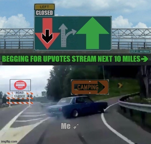 Begging For Upvotes | CLOSED; Me ➶ | image tagged in begging for upvotes,hyw 12 exit memes | made w/ Imgflip meme maker