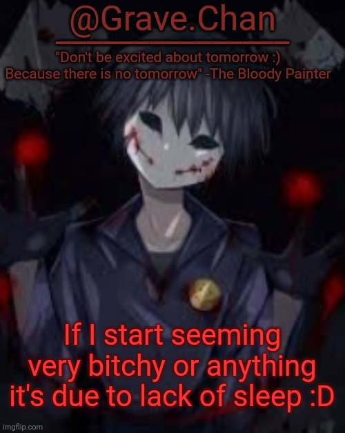 Helen temp | If I start seeming very bitchy or anything it's due to lack of sleep :D | image tagged in helen temp | made w/ Imgflip meme maker