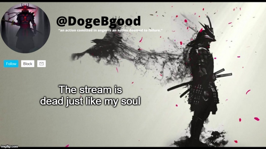 my soul isn't really dead tho | The stream is dead just like my soul | image tagged in memes,yep | made w/ Imgflip meme maker