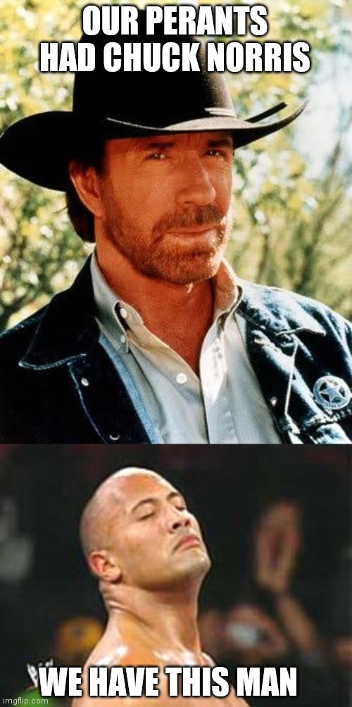 OUR PERANTS HAD CHUCK NORRIS; WE HAVE THIS MAN | image tagged in memes,chuck norris,the rock smelling | made w/ Imgflip meme maker