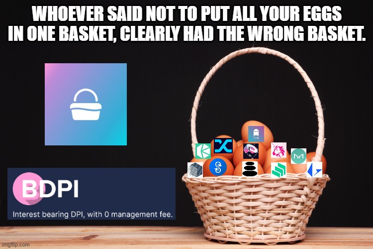 bDPI by BasketDAO | WHOEVER SAID NOT TO PUT ALL YOUR EGGS IN ONE BASKET, CLEARLY HAD THE WRONG BASKET. | image tagged in memes,crypto,cryptocurrency | made w/ Imgflip meme maker