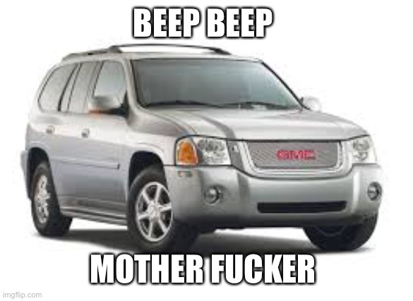 BEEP BEEP MOTHER FUCKER | made w/ Imgflip meme maker