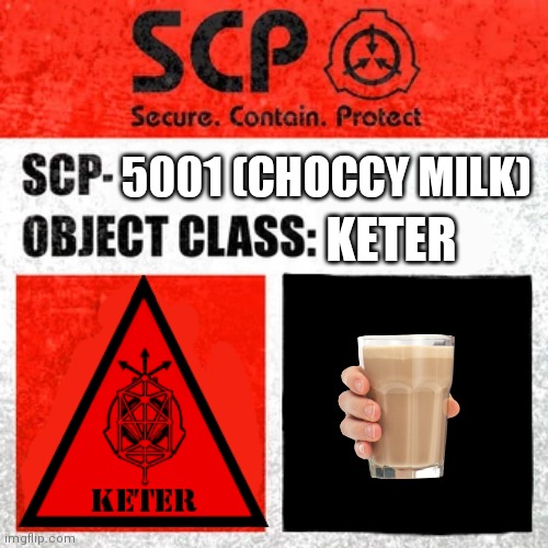 (rederected) | 5001 (CHOCCY MILK); KETER | image tagged in scp label template keter | made w/ Imgflip meme maker