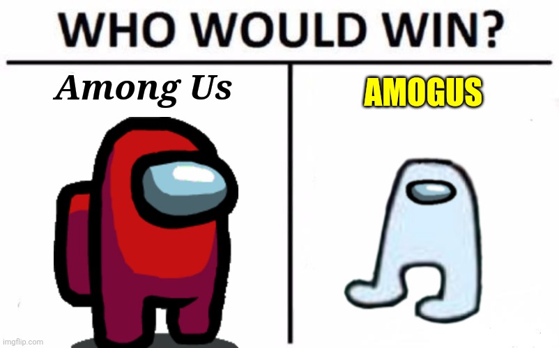 Who Would Win? | Among Us; AMOGUS | image tagged in memes,who would win,among us,amogus | made w/ Imgflip meme maker