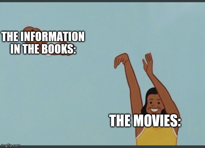 baby yeet | THE MOVIES: THE INFORMATION IN THE BOOKS: | image tagged in baby yeet | made w/ Imgflip meme maker