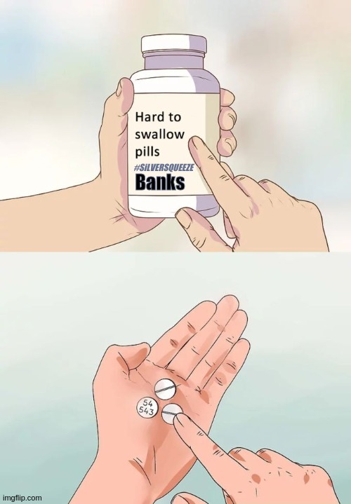 Hard To Swallow Pills | #SiLVERSQUEEZE; Banks | image tagged in hard to swallow pills,got silver,banks,silver squeeze,quicksilver,banksters | made w/ Imgflip meme maker