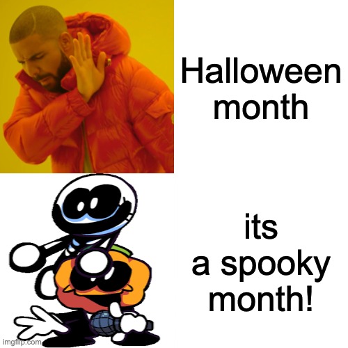 it is a spooky month! | Halloween month; its a spooky month! | image tagged in memes,drake hotline bling | made w/ Imgflip meme maker