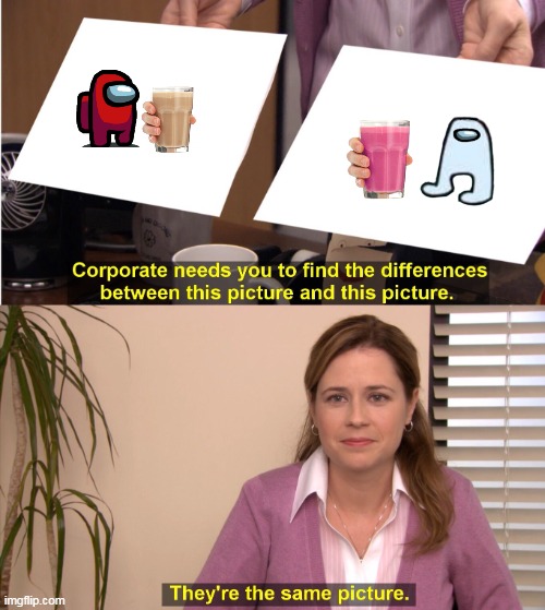 They're The Same Picture | image tagged in memes,they're the same picture | made w/ Imgflip meme maker