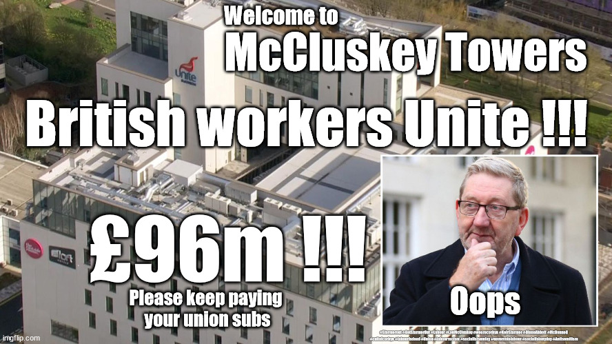 McCluskey Towers | Welcome to; McCluskey Towers; British workers Unite !!! £96m !!! Oops; Please keep paying 
your union subs; #Starmerout #GetStarmerOut #Labour #LenMcCluskey #wearecorbyn #KeirStarmer #DianeAbbott #McDonnell #cultofcorbyn #labourisdead #Union #labourracism #socialistsunday #nevervotelabour #socialistanyday #Antisemitism | image tagged in unite mccluskey,labourisdead,cultofcorbyn,union rip off,starmerout getstarmerout,communist socialist | made w/ Imgflip meme maker