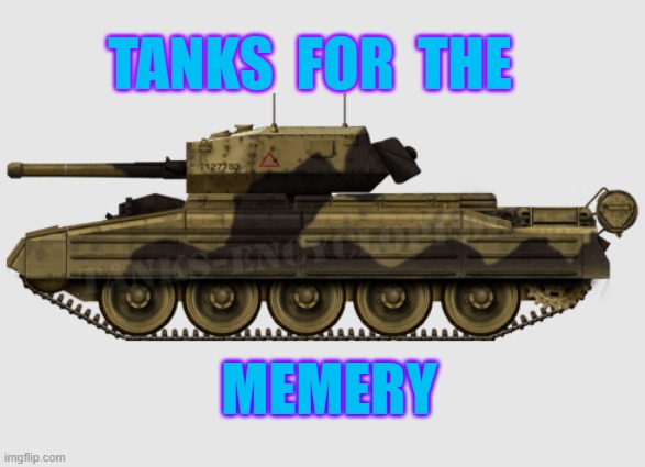 Tanks memery | TANKS  FOR  THE; MEMERY | image tagged in tanks memery | made w/ Imgflip meme maker