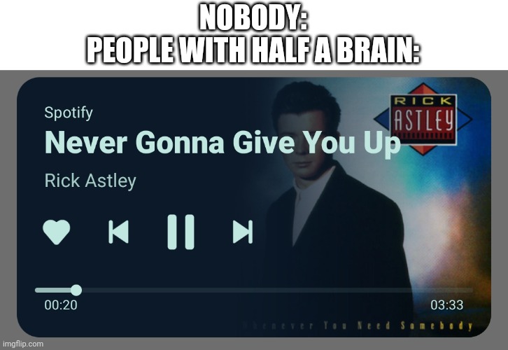 *happiness noise* | NOBODY:
PEOPLE WITH HALF A BRAIN: | image tagged in funny | made w/ Imgflip meme maker