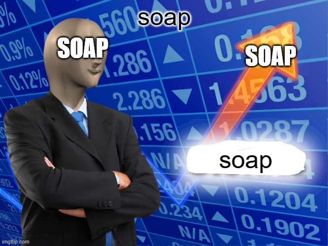soap | soap; SOAP; SOAP; soap | image tagged in empty stonks,soap | made w/ Imgflip meme maker