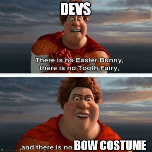 there is no bow costume | DEVS; BOW COSTUME | image tagged in tighten megamind there is no easter bunny,guardian tales,GuardianTales | made w/ Imgflip meme maker