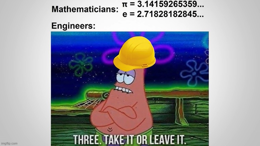Seriously tho...... | image tagged in patrick,math,engineering | made w/ Imgflip meme maker