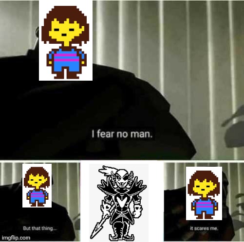 True | image tagged in i fear no man,funny,undertale | made w/ Imgflip meme maker