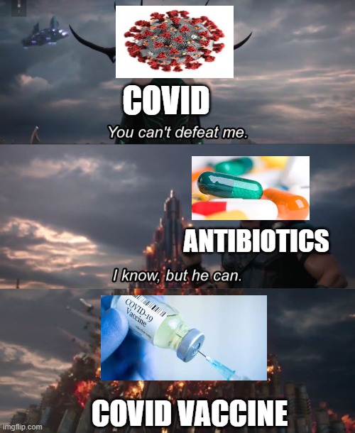 You can't defeat me | COVID; ANTIBIOTICS; COVID VACCINE | image tagged in you can't defeat me | made w/ Imgflip meme maker