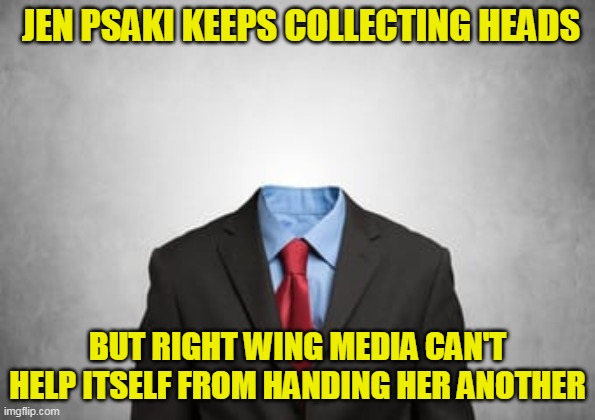 Jen Psaki has my vote for woman of the year. She's ruthlessly sweet and deadly | JEN PSAKI KEEPS COLLECTING HEADS; BUT RIGHT WING MEDIA CAN'T HELP ITSELF FROM HANDING HER ANOTHER | image tagged in jen psaki,right wing media fools | made w/ Imgflip meme maker