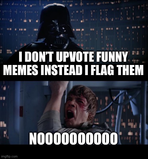 If you read this you are cool | I DON’T UPVOTE FUNNY MEMES INSTEAD I FLAG THEM; NOOOOOOOOOO | image tagged in memes,star wars no | made w/ Imgflip meme maker