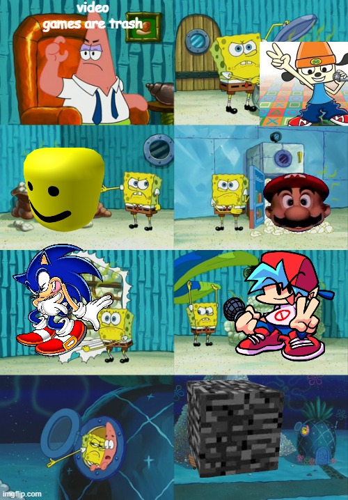 spongebob pointing out obvious to patrick | video games are trash | image tagged in parappa,roblox,mario,sonic,friday night funkin,minecraft | made w/ Imgflip meme maker