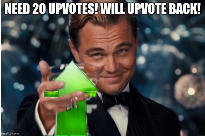 Upvote cheers | NEED 20 UPVOTES! WILL UPVOTE BACK! | image tagged in upvote cheers,FreeKarma4U | made w/ Imgflip meme maker