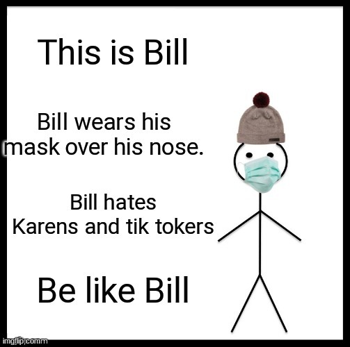 be like bill. | image tagged in be like bill | made w/ Imgflip meme maker