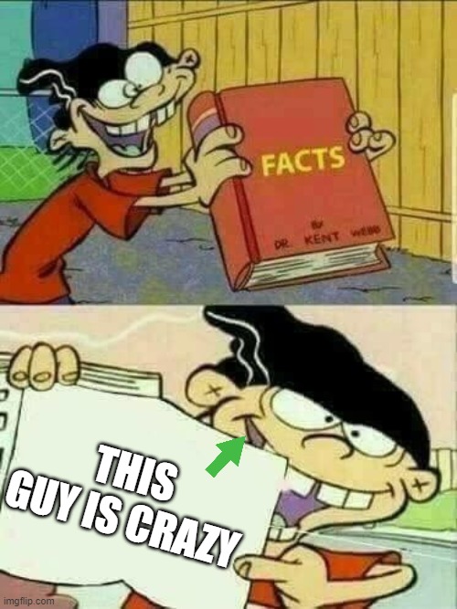 yeah im right | THIS GUY IS CRAZY | image tagged in double d facts book | made w/ Imgflip meme maker