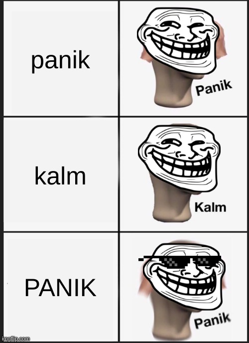 kalm | panik kalm PANIK | image tagged in memes,panik kalm panik | made w/ Imgflip meme maker