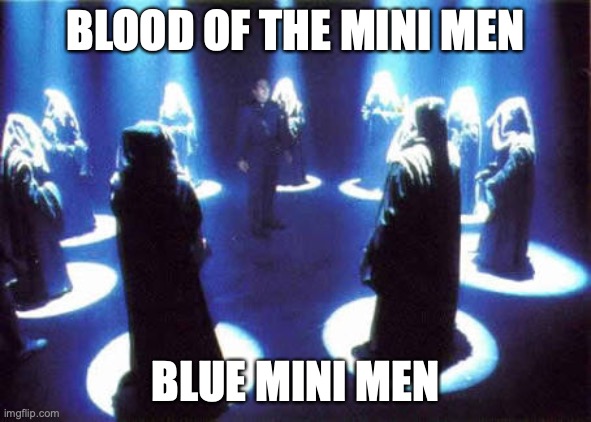 Cult | BLOOD OF THE MINI MEN BLUE MINI MEN | image tagged in cult | made w/ Imgflip meme maker