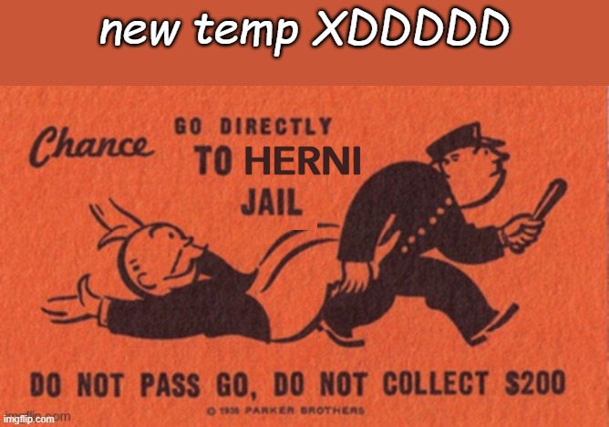 go to herni jail | new temp XDDDDD | image tagged in go to herni jail | made w/ Imgflip meme maker