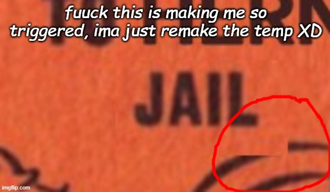 fuuck this is making me so triggered, ima just remake the temp XD | made w/ Imgflip meme maker