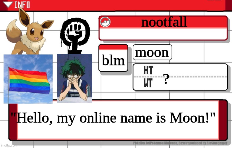 Some things about me | nootfall; moon; blm; ? "Hello, my online name is Moon!" | image tagged in imgflip username pokedex | made w/ Imgflip meme maker