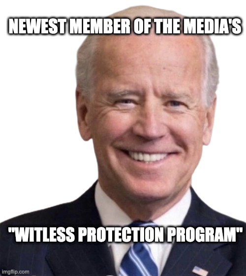 Senility Poster Boy | NEWEST MEMBER OF THE MEDIA'S; "WITLESS PROTECTION PROGRAM" | image tagged in smilin joe biden | made w/ Imgflip meme maker