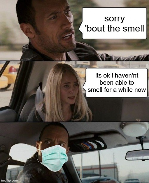 ummmmm | sorry 'bout the smell; its ok i haven'nt been able to smell for a while now | image tagged in memes,the rock driving | made w/ Imgflip meme maker